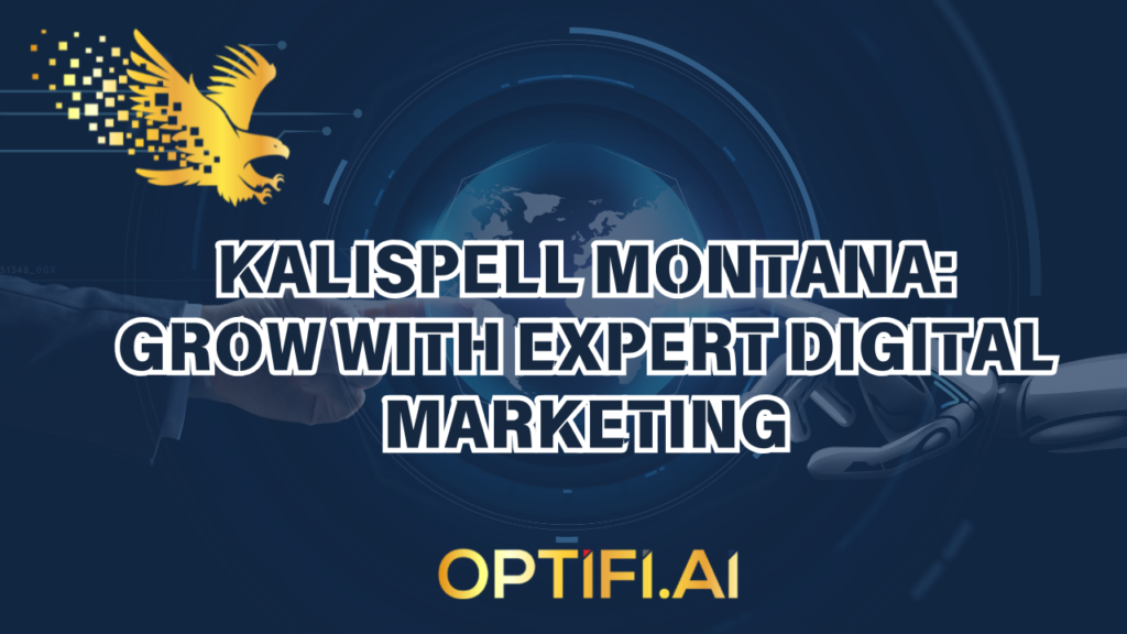 Kalispell Montana: Grow with Expert Digital Marketing